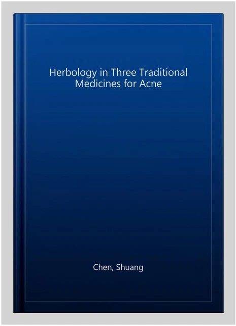 Herbology in Three Traditional Medicines for Acne, Paperback by Chen, Shuang,... 2