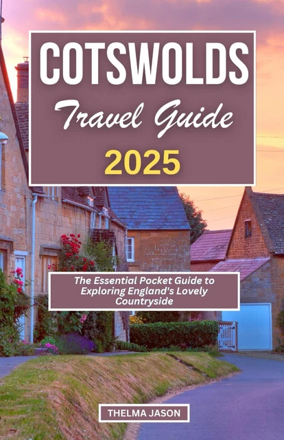 COTSWOLDS TRAVEL GUIDE 2025 The Essential Pocket Guide to Exploring ...