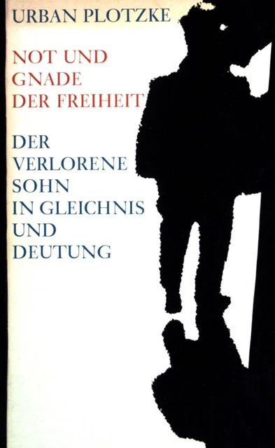 Not und Gnade der Freiheit: Der verlorene Sohn in Gleichnis und Deutung.  158443