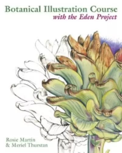 Botanical Illustration Course with the Eden Proj... by Thurstan, Meriel Hardback