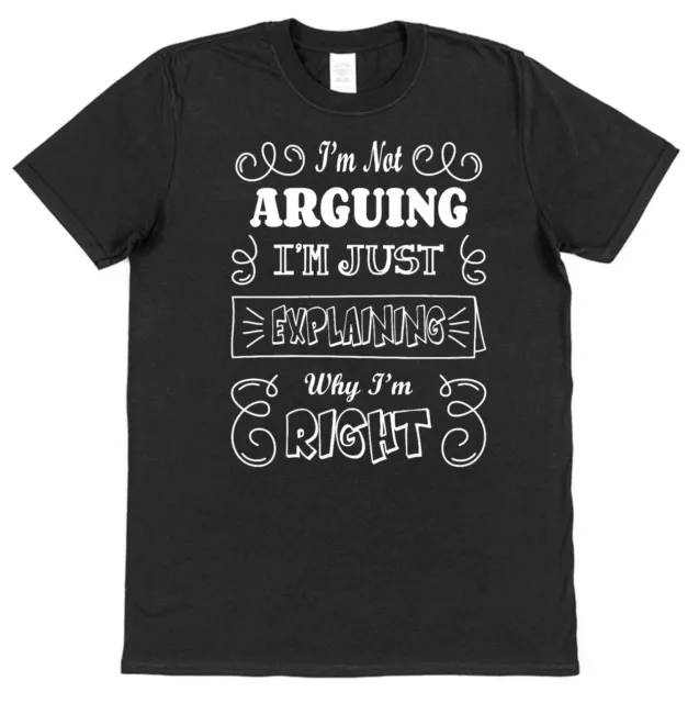 Funny Slogan T-Shirt I'm Not Arguing I'm Explaining Why I'm Right Joke Humour