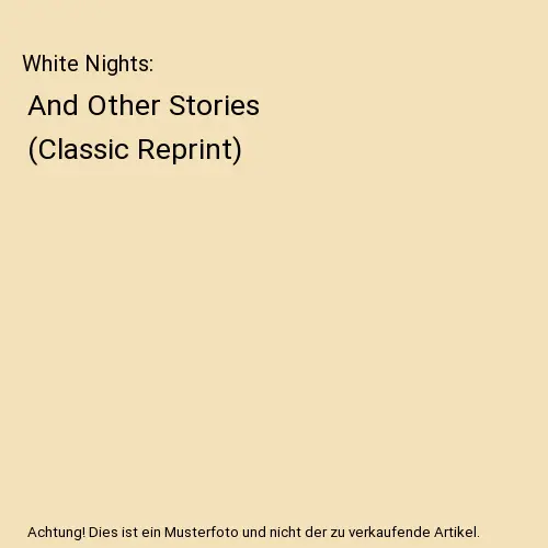 White Nights: And Other Stories (Classic Reprint), Fyodor Dostoyevsky