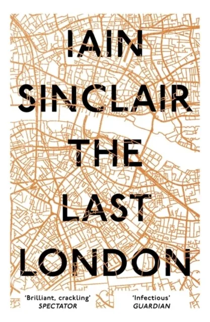 Iain Sinclair - The Last London   True Fictions from an Unreal City -  - B245z