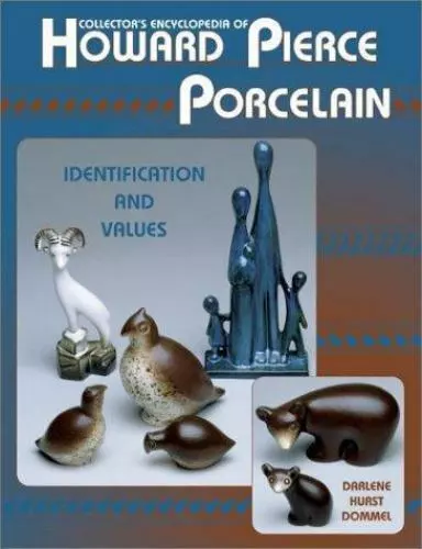 Collector's Encyclopedia of Howard Pierce Porcelain: Identification and Values