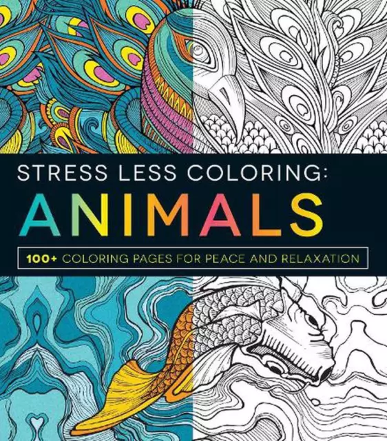 Stress Less Coloring - Animals: 100+ Coloring Pages for Peace and Relaxation by