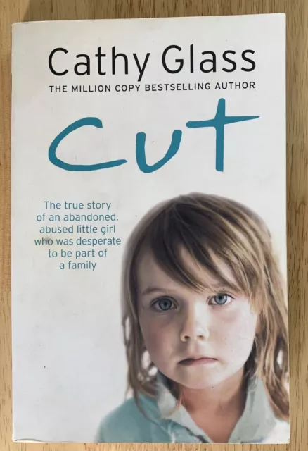 CUT By Cathy Glass (The True Story Of An Abandoned, Abused Little Girl)