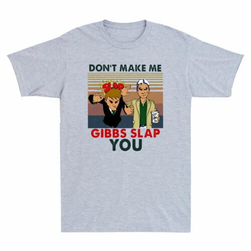Don't Make Me Gibbs You Slap Funny Meme Humor Joke T-Shirt Men's Cotton Tee Top