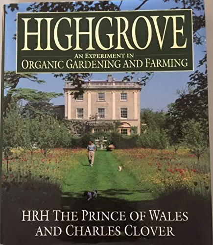 Highgrove: An Experiment in Organic Gardening and Farming by Clover, Charles The