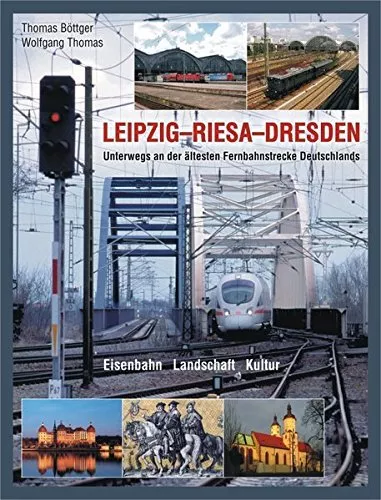 LEIPZIG RIESA DRESDEN Unterwegs an der älteste Fernbahnstrecke Geschichte Buch