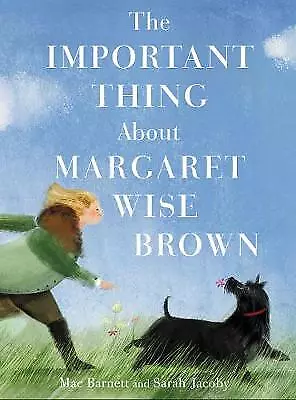 The Important Thing About Margaret Wise Brown by Mac Barnett (author), Sarah ...