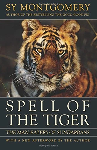 SPELL OF THE TIGER: THE MAN-EATERS OF SUNDARBANS By Sy Montgomery