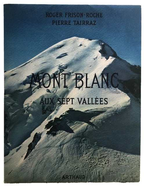 Mont Blanc Aux Sept Vallées – Frison-Roche / Tairraz, Arthaud 1959
