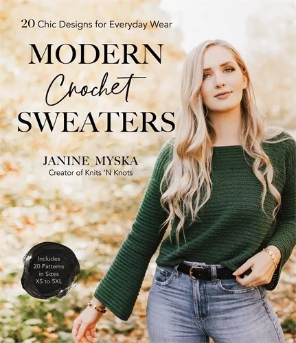 NEW BOOK Modern Crochet Sweaters - 20 Chic Designs for Everyday Wear by Janine M