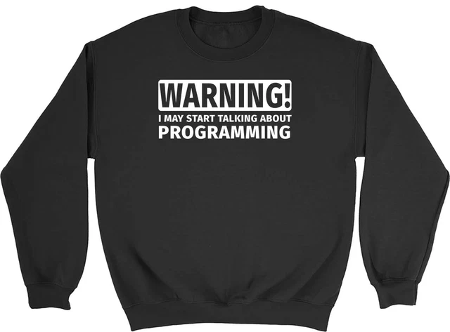 Warning May Start Talking about Programming Mens Womens Sweatshirt Jumper