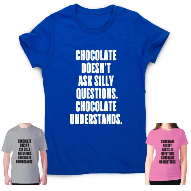 Funny t shirt womens mens slogan tee novelty humour Chocolate doesn't ask silly