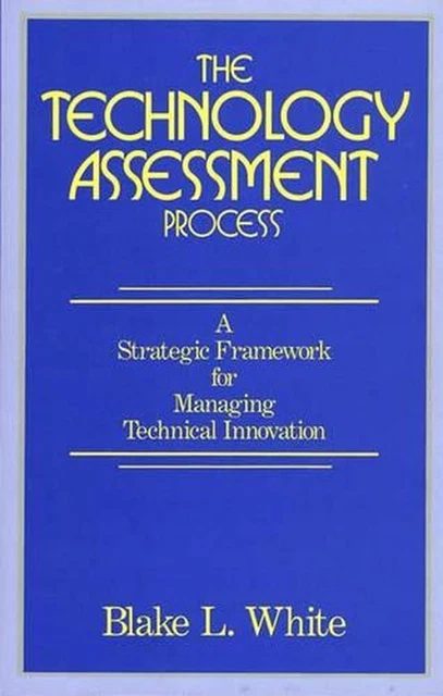 THE TECHNOLOGY ASSESSMENT Process: A Strategic Framework for Managing ...