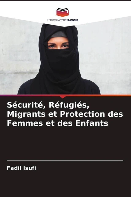SÉCURITÉ, RÉFUGIÉS, MIGRANTS et Protection des Femmes et des Enfants ...