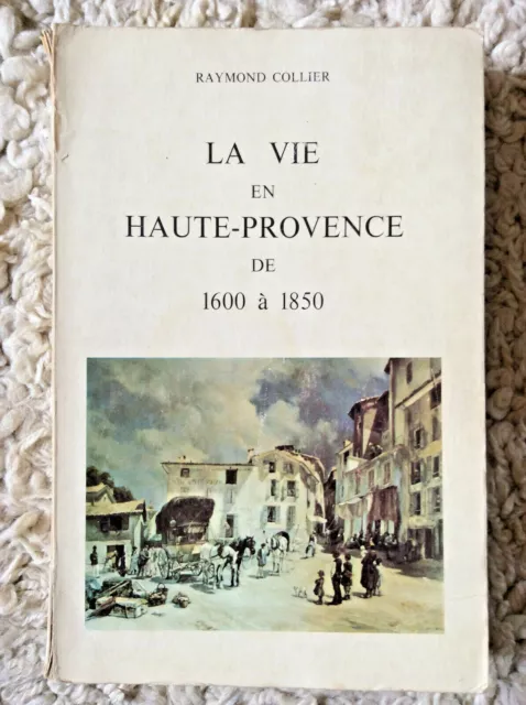 Raymond Collier * La Vie en Haute Provence de 1600 à 1850 * SCLAHP 1973 * Envoi