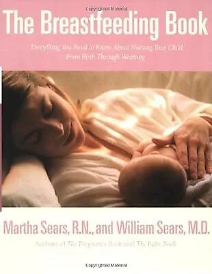 The Breastfeeding Book: Everything You Need to Know about Nursing Your Child fro