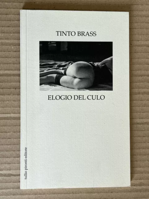 Tinto Brass - Elogio del culo - Tullio Pironti 2006 prima edizione