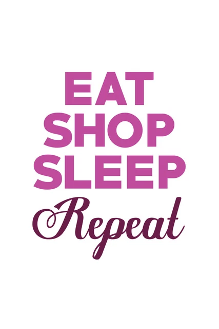 Eat Shop Sleep Repeat White Cool Wall Decor Art Print Poster 12x18
