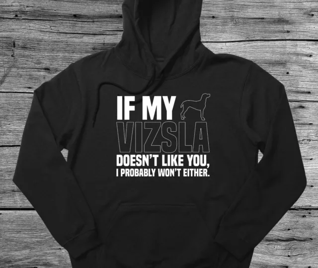 Vizsla Hoodie Gift If My Dog Doesn't Like You I Won't Either