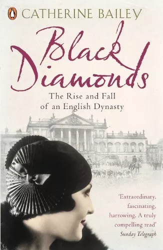 Black Diamonds: The Rise and Fall of an Englis... by Bailey, Catherine Paperback