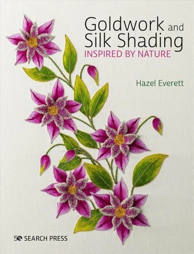Goldwork and Silk Shading Inspired by Nature by Hazel Everett 9781782216414