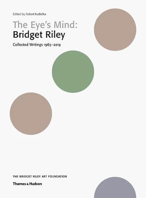 Eye's Mind: Bridget Riley: Collected Writings 1965-2019 by Robert Kudielka Paper