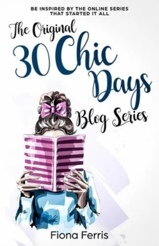 The Original 30 Chic Days Blog Series: Be inspired by the online series that...
