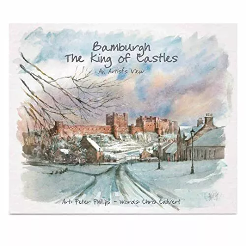 Bamburgh the King of Castles: An Artist's View by Calvert, Chris Book The Cheap