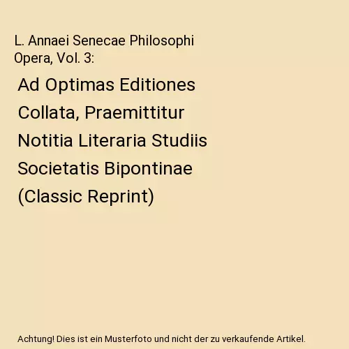 L. Annaei Senecae Philosophi Opera, Vol. 3: Ad Optimas Editiones Collata, Praemi