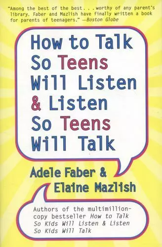 How to Talk So Teens Will Listen and Listen So Teens Will Talk