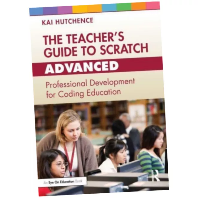 The Teacher's Guide to Scratch -- Advanced - Kai Hutchence (Paperback) - Pr...Z1