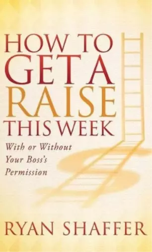 Ryan Shaffer How to Get a Raise This Week (Relié)