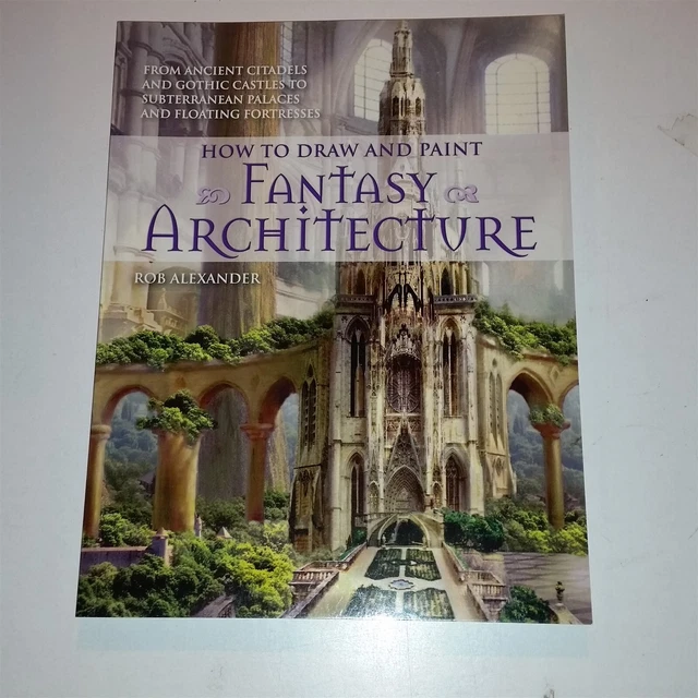 Rob Alexander How To Draw And Paint Fantasy Architecture IN VENDITA