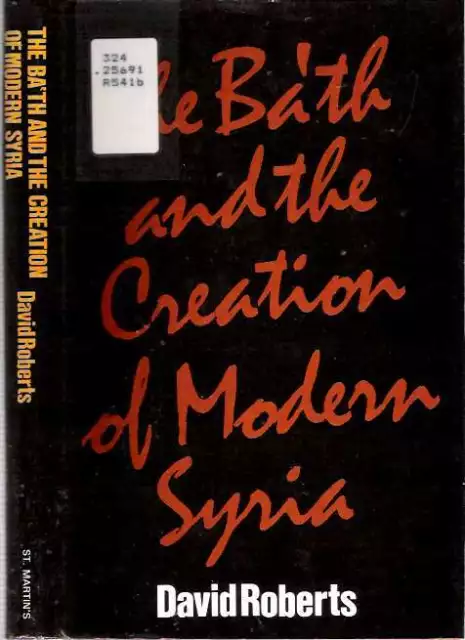 David Roberts / BA'TH AND THE CREATION OF MODERN SYRIA BA'ATH BAATH 1st ed 1987