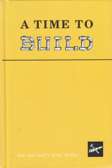 A Time to Build, Rod and Staff's Sixth Reader [Hardcover] Mervin J Baer and