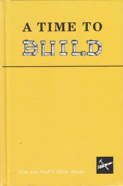 A Time to Build, Rod and Staff's Sixth Reader [Hardcover] Mervin J Baer and