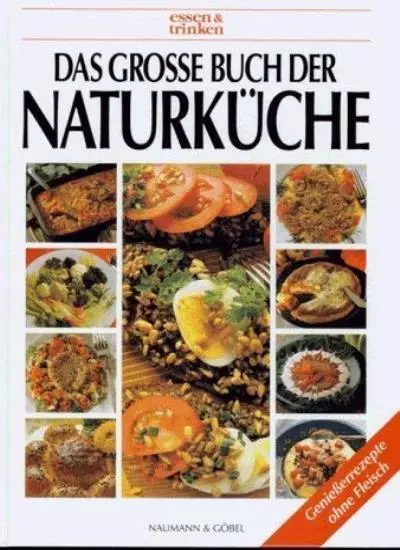 Das große Buch der Naturküche. essen und trinken,