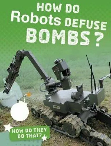 How Do Robots Defuse Bombs? by Yvette LaPierre #5694