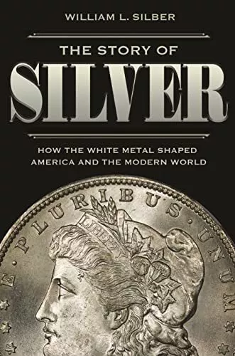 The Story of Silver: How the White ..., Silber, William