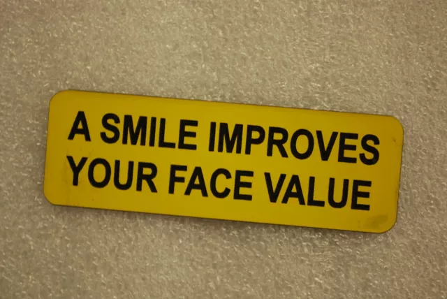 A SMILE IMPROVES YOUR FACE VALUE   (Fun Badges)