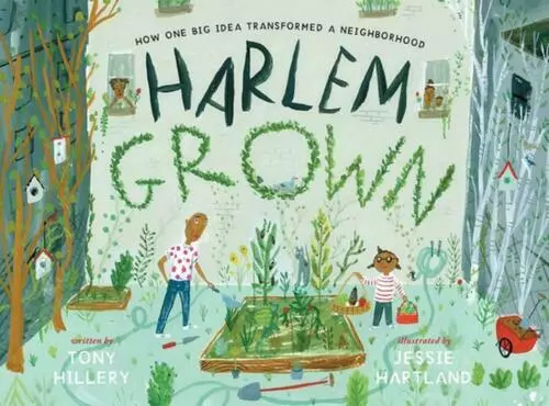 Harlem Grown How One Big Idea Transformed a Neighborhood by Tony Hillery #50984U