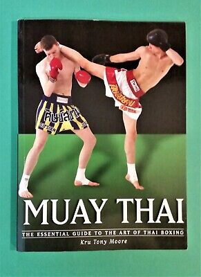 Kru Tony Moore - Muay Thai - The Essential Guide To The Art Of Thai Boxing - pb