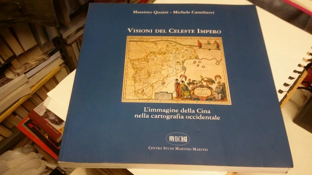VISIONI DEL CELESTE IMPERO. IMMAGINE DELLA CINA...CARTOGRAFIA OCCIDENTALE, 19n21 VISIONI DEL CELESTE IMPERO. IMMAGINE DELLA CINA...CARTOGRAFIA OCCIDENTALE, 19n21