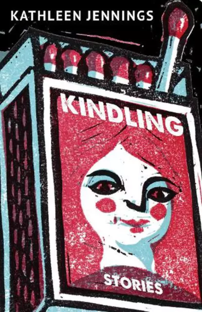 Kindling: Stories by Kathleen Jennings Paperback Book