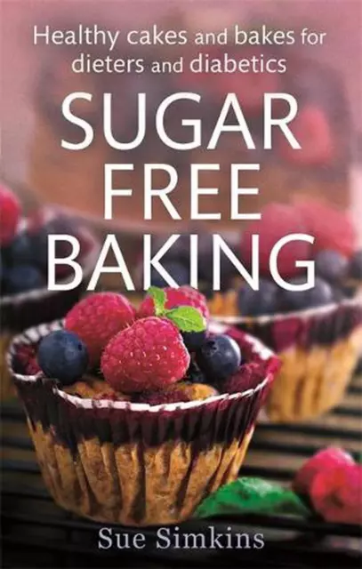 Sugar-Free Baking: Healthy cakes and bakes for dieters and diabetics by Sue Simk