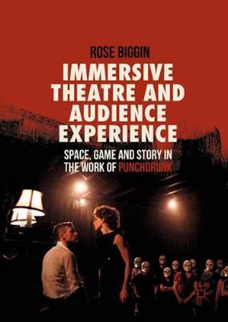 Immersive Theatre and Audience Experience: Space, Game and Story in the Work of