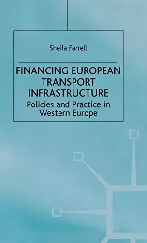 Financing European Transport Infrastructure: Policies and Practice in Western Eu